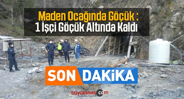 Maden Ocağında Göçük : 1 İşçi Göçük Altında Kaldı