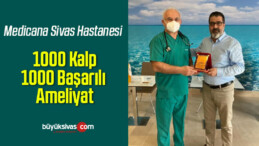 Medicana Sivas Hastanesi 1000’inci Kalp Ameliyatını Gerçekleştirdi