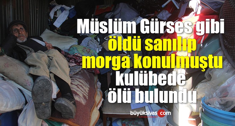 Müslüm Gürses gibi öldü sanılıp morga konulmuştu, kulübede ölü bulundu