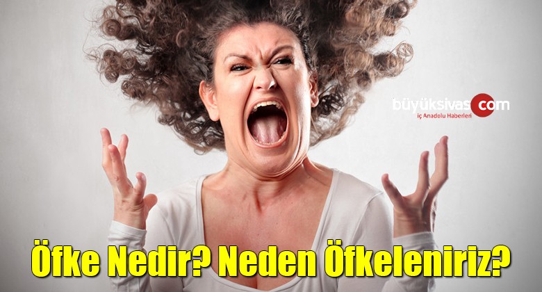 Öfke Nedir? Neden Öfkeleniriz?