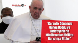 Papa Francis: Terör ve şiddet, dinden kaynaklanmıyor