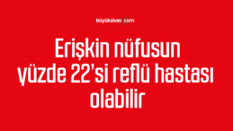 Erişkin nüfusun yüzde 22’si reflü hastası olabilir