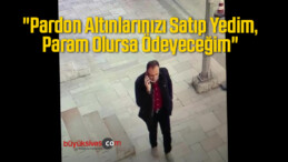 “Pardon Altınlarınızı Satıp Yedim, Param Olursa Ödeyeceğim”