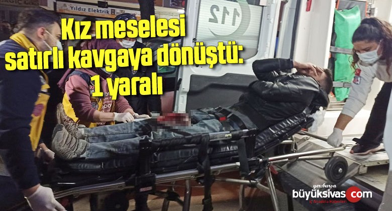 Kız meselesi, satırlı kavgaya dönüştü: 1 yaralı