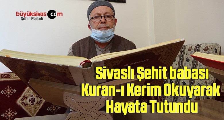 Şehit babası, Kuran-ı Kerim okuyarak hayata tutundu