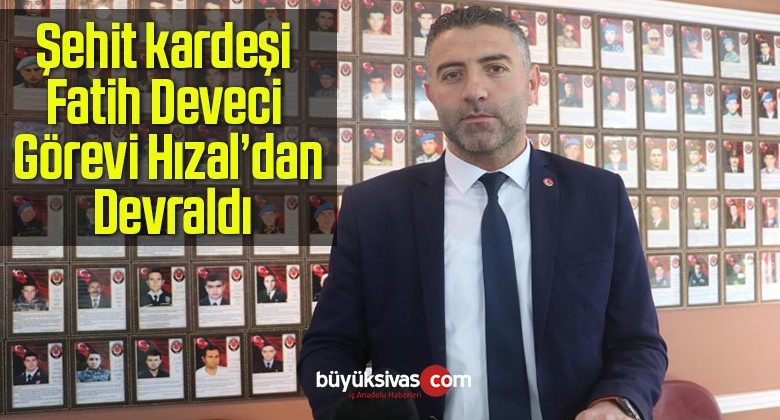 Şehit kardeşi Fatih Deveci, Görevi Hızal’dan Devraldı