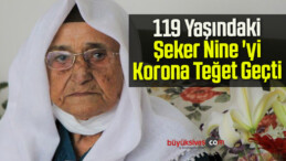 119 Yaşındaki Şeker Nine’yi Korona Teğet Geçti