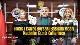 Sivas Ticaret Borsası Başkanı’ndan Kadınlar Günü Kutlaması