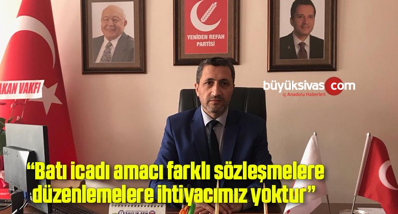 “Batı icadı amacı farklı sözleşmelere düzenlemelere ihtiyacımız yoktur”