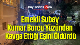 Kumar borcu yüzünden kavga ettiği eşini öldürdü