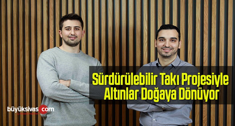 Sürdürülebilir Takı Projesiyle Altınlar Doğaya Dönüyor