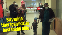 Su yerine tiner içen ikizler hastanelik oldu