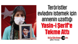 Teröristler, evladını istemek için annenin uzattığı Yasin-i Şerif’e tekme attı