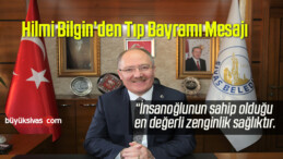 Başkan Hilmi Bilgin Tıp Bayramı Dolayısıyla Mesaj Yayımladı