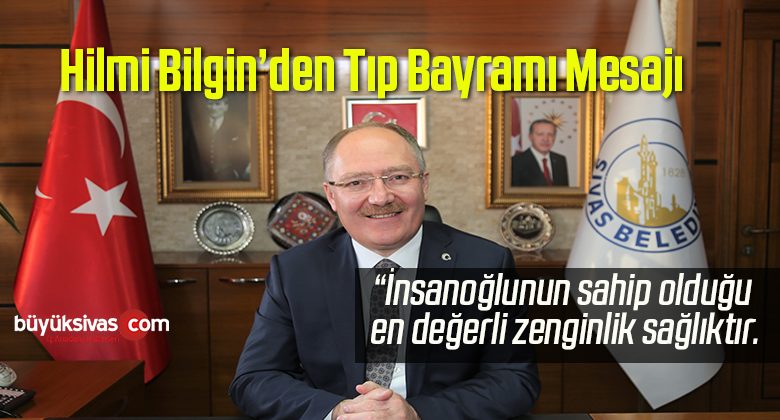 Başkan Hilmi Bilgin Tıp Bayramı Dolayısıyla Mesaj Yayımladı