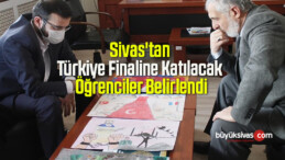 Sivas’tan Türkiye Finaline Katılacak Öğrenciler Belirlendi