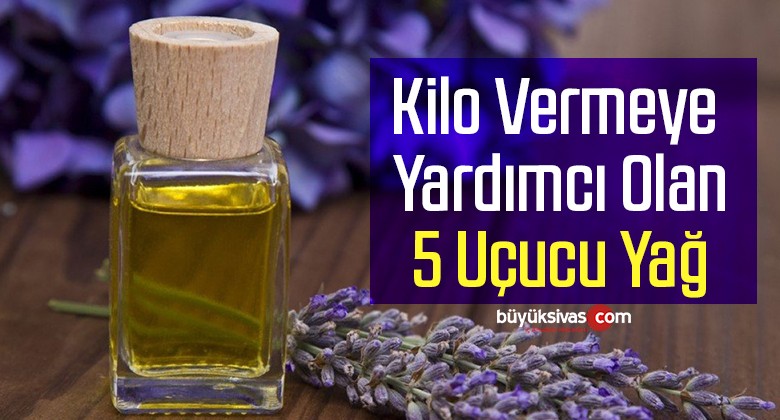 Kilo vermeye yardımcı olan 5 uçucu yağ