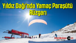 Yıldız Dağı’nda yamaç paraşütü rüzgarı