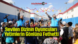 Sevilen Dizinin Oyuncuları Yetimlerin Gönlünü Fethetti