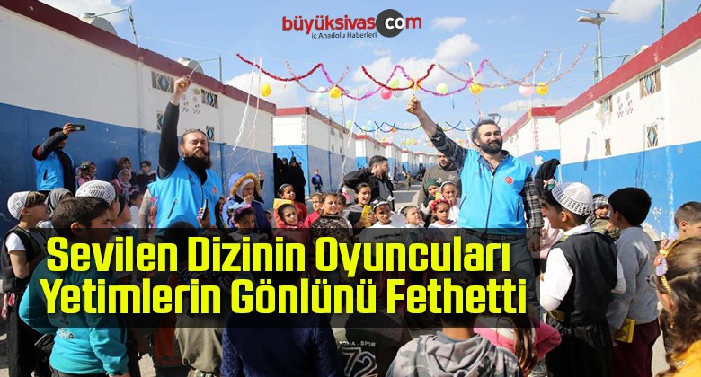 Sevilen Dizinin Oyuncuları Yetimlerin Gönlünü Fethetti