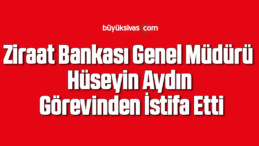 Ziraat Bankası Genel Müdürü Hüseyin Aydın görevinden istifa etti