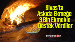 Sivas’ta Askıda Ekmeğe 3 Bin Ekmekle Destek Verdiler