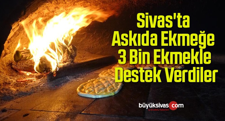 Sivas’ta Askıda Ekmeğe 3 Bin Ekmekle Destek Verdiler