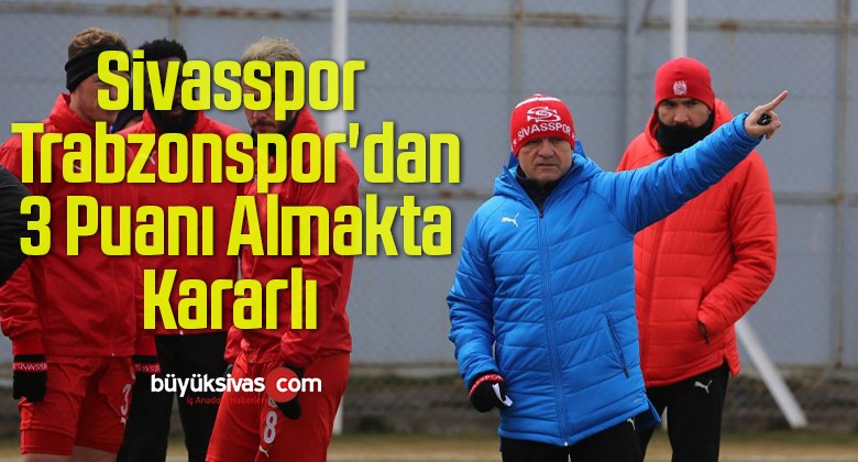 Sivasspor Trabzonspor’dan 3 Puanı Almakta Kararlı