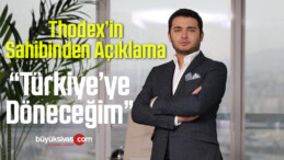 Thodex sahibi Faruk Fatih Özer açıklama yaptı! “Türkiye’ye döneceğim”