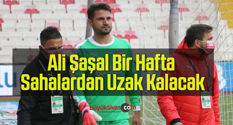 Sivasspor Kalecisi Ali Şaşal Bir Hafta Sahalardan Uzak Kalacak