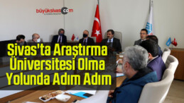 Sivas’ta Araştırma Üniversitesi Olma Yolunda Adım Adım