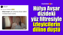 Hülya Avşar, dizideki yüz filtresiyle izleyicilerin diline düştü