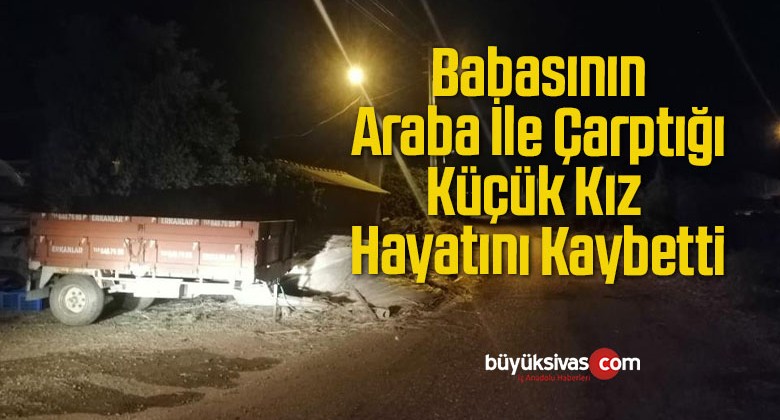 Babasının Araba İle Çarptığı Küçük Kız Hayatını Kaybetti