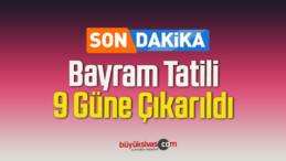 Son Dakika… Bayram Tatili 9 Güne Çıkarıldı