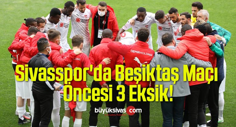 Sivasspor’da Beşiktaş Maçı Öncesi 3 Eksik!