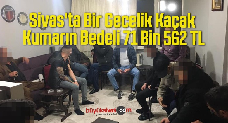 Sivas’ta Bir Gecelik Kaçak Kumarın Bedeli 71 Bin 562 TL