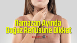 Ramazan Ayında Boğaz Reflüsüne Dikkat