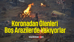 Bu Ülkede Koronadan Ölenleri Boş Arazilerde Yakıyorlar