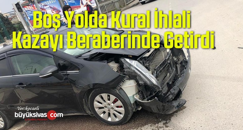 Boş Yolda Kural İhlali Kazayı Beraberinde Getirdi