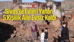 Sivas’ta Evleri Yanan 5 Kişilik Aile Evsiz Kaldı