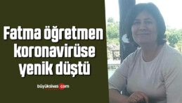 Fatma öğretmen koronavirüse yenik düştü