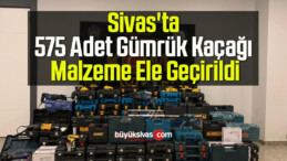 Sivas’ta 575 Adet Gümrük Kaçağı Malzeme Ele Geçirildi