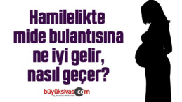 Hamilelikte mide bulantısına ne iyi gelir, nasıl geçer?