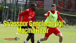 Sivasspor Gençlerbirliği Maçının Hazırlıklarını Tamamladı