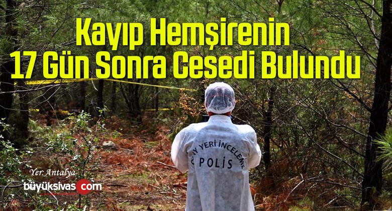 Kayıp Hemşirenin 17 Gün Sonra Cesedi Bulundu