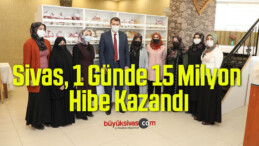 Sivas, 1 Günde 15 Milyon Hibe Kazandı