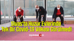 Sivas’ta Huzur Evlerinde Tek Bir Covid-19 Vakası Görülmedi