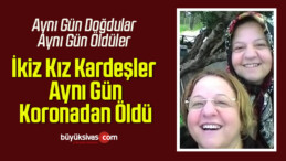 İkiz Kız Kardeşler Aynı Gün Koronadan Öldü