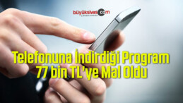 Telefonuna İndirdiği Program 77 bin TL’ye Mal Oldu