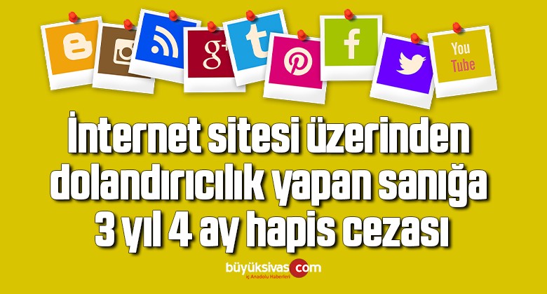 İnternet sitesi üzerinden dolandırıcılık yapan sanığa 3 yıl 4 ay hapis cezası